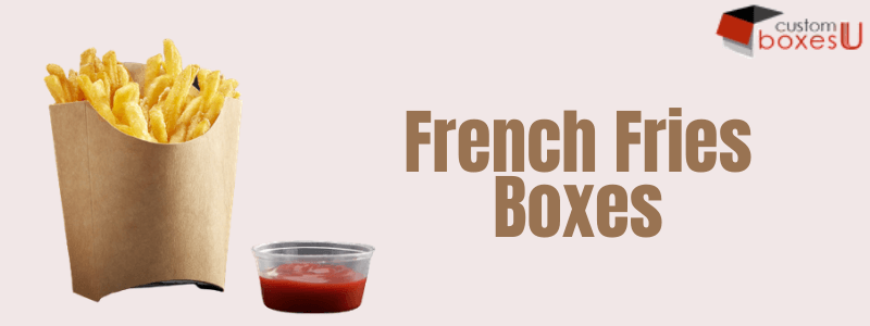 Get Custom Printed French Fries Boxes Wholesale Price in UK and USA